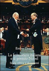 La letteratura italiana e il premio Nobel. Storia critica e documenti - Enrico Tiozzo - copertina