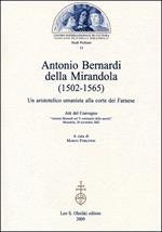 Antonio Bernardi della Mirandola (1502-1565). Un aristotelico umanista alla corte dei Farnese. Atti del Convegno (Mirandola, 30 novembre 2002)