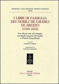 I libri di famiglia dei nobili de Giudici di Arezzo 1769 1876 . Con alcune note sul carteggio tra Angelo Lorenzo de Giudici e Vittorio Fossombroni