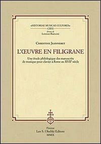 L'ouvre en filigrane. Une étude philologique des manuscrits de musique pour clavier à Rome au XVIIème siècle - Christine Jeanneret - copertina