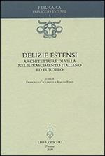 Delizie estensi. Architetture di villa nel Rinascimento italiano ed europeo