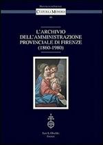 L'archivio dell'amministrazione provinciale di Firenze (1860-1980)