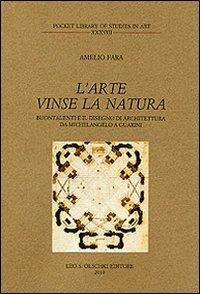 L'arte vinse la natura. Buontalenti e il disegno di architettura da Michelangelo a Guarini - Amelio Fara - copertina