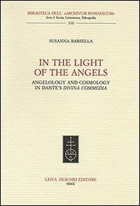 In the Light of the Angels. Angelology and Cosmology in Dante's «Divina Commedia» - Susanna Barsella - copertina