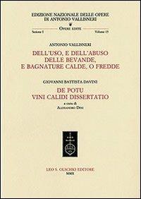 Dell'uso, e dell'abuso delle bevande, e bagnature calde, o fredde-De potu vini calidi dissertatio - Antonio Vallisneri,G. Battista Davini - copertina