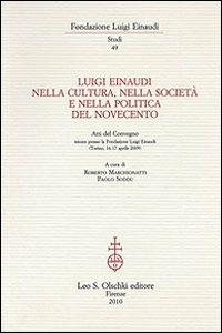 Luigi Einaudi nella cultura, nella società e nella politica del Novecento. Atti del Convegno (Torino, 16-17 aprile 2009) - copertina