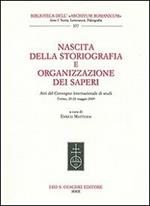 Nascita della storiografia e organizzazione dei saperi. Atti del Convegno internazionale di studi (Torino, 20-22 maggio 2009)