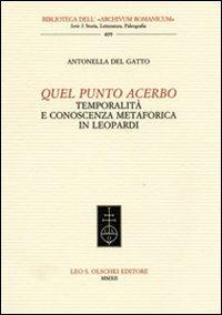 Quel punto acerbo. Temporalità e conoscenza metaforica in Leopardi - Antonella Del Gatto - copertina