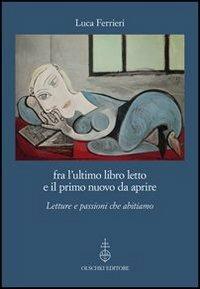 Fra l'ultimo libro letto e il primo nuovo da aprire. Letture e passioni che  abitiamo - Luca Ferrieri - Libro - Olschki - | IBS