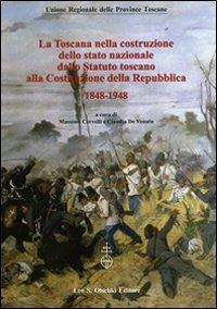 La Toscana nella costruzione dello Stato Nazionale. Dallo Statuto Toscano alla costituzione della Repubblica (1848-1948). Atti del Convegno... (2011) - copertina