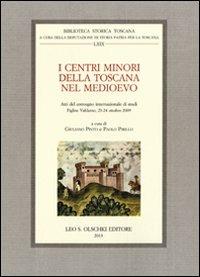 I centri minori della Toscana nel Medioevo. Atti del Convegno internazionale di studi (Figline Valdarno, 23-24 ottobre 2009) - copertina