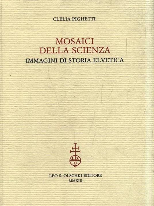Mosaici della scienza. Immagini di storia elvetica - Clelia Pighetti - copertina