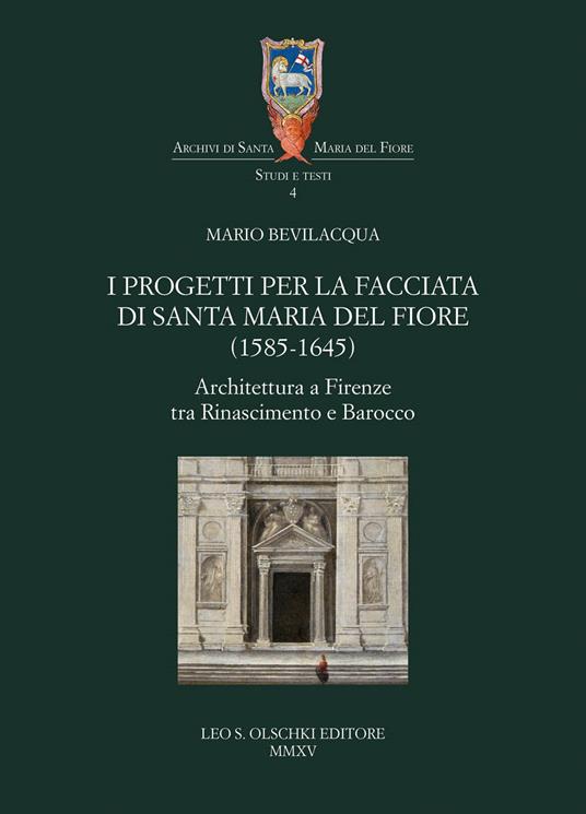 I progetti per la facciata di Santa Maria del Fiore (1585-1645). Architettura a Firenze tra Rinascimento e barocco - Mario Bevilacqua - copertina