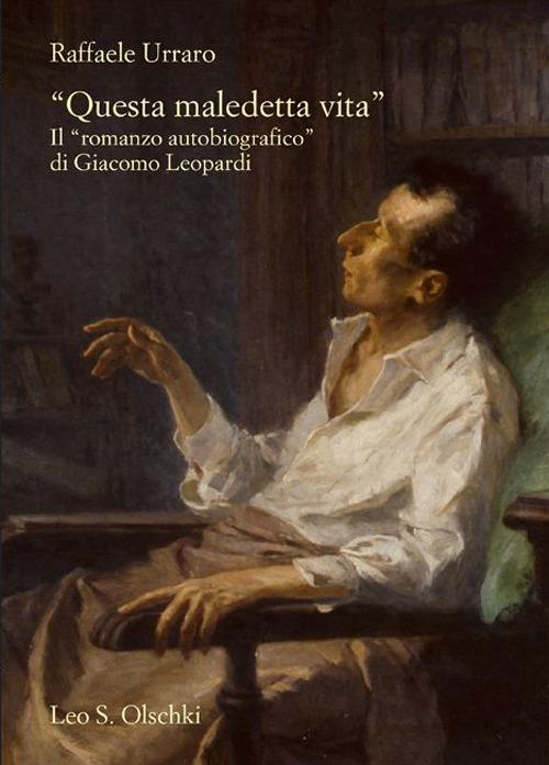 «Questa maledetta vita». Il «romanzo autobiografico» di Giacomo Leopardi - Raffaele Urraro - copertina