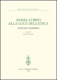 Anima-corpo alla luce dell'etica. Antichi e moderni - copertina