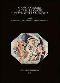 Giorgio Vasari. La casa, le carte, il teatro della memoria. Atti del Convegno (Firenze-Arezzo, 24-25 novembre 2011) - copertina