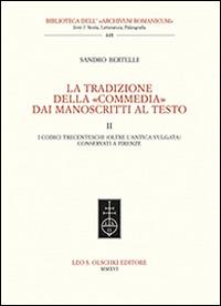 La tradizione della «Commedia» dai manoscritti al testo. Vol. 2: I codici trecenteschi (oltre l'antica vulgata) conservati a Firenze - Sandro Bertelli - copertina