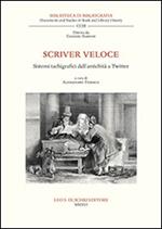 Scriver veloce. Sistemi tachigrafici dall’antichità a Twitter