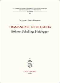 Tramandare in filosofia. Böhme, Schelling, Heidegger