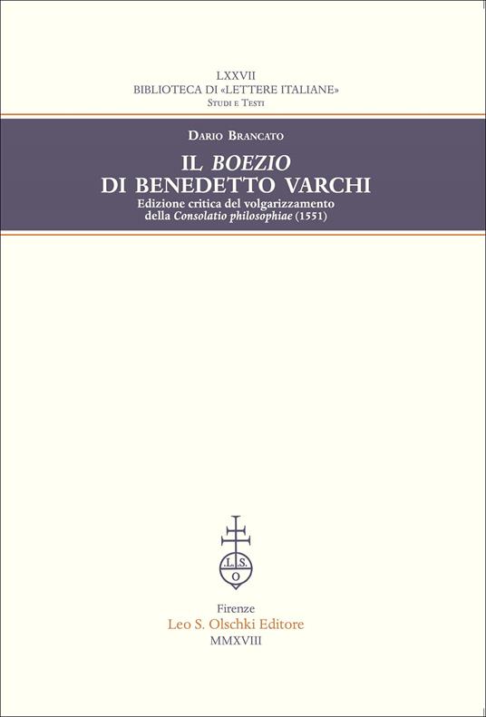 Il Boezio di Benedetto Varchi. Edizione critica del volgarizzamento della «Consolatio philosophiae» (1551) - Dario Brancato - copertina