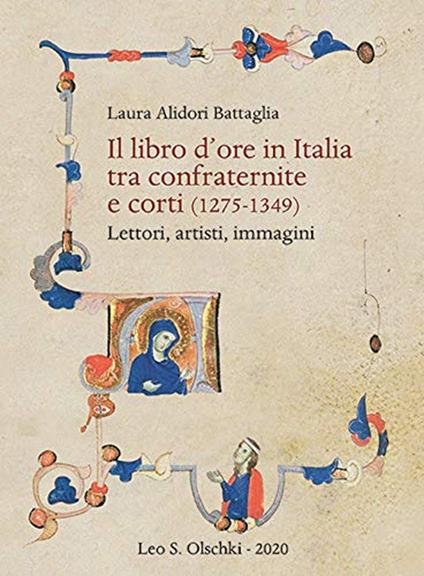 Il libro d'ore in Italia tra confraternite e corti (1275-1349). Lettori, artisti, immagini - Laura Alidori Battaglia - copertina
