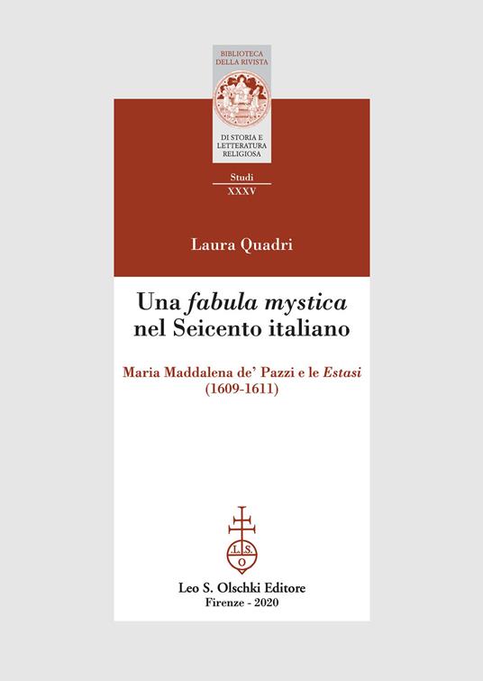 Una «fabula mystica» nel Seicento italiano. Maria Maddalena de' Pazzi e le «Estasi» (1609-1611) - Laura Quadri - copertina