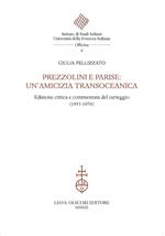 Prezzolini e Parise: un'amicizia transoceanica. Edizione critica e commentata del carteggio (1951-1976). Ediz. critica