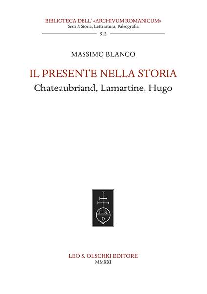Il presente nella storia. Chateaubriand, Lamartine, Hugo - Massimo Blanco - copertina