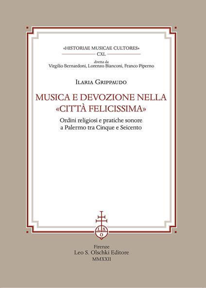 Musica e devozione nella «Città felicissima». Ordini religiosi e pratiche sonore a Palermo tra Cinque e Seicento - Ilaria Grippaudo - copertina