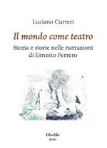 Il mondo come teatro. Storia e storie nelle narrazioni di Ernesto Ferrero