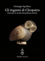 Gli inganni di Cleopatra. Fonti per lo studio dei profumi antichi