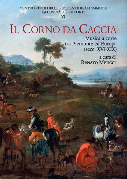 Il corno da caccia. Musica a corte tra Piemonte ed Europa (secc. XVI-XIX) - copertina