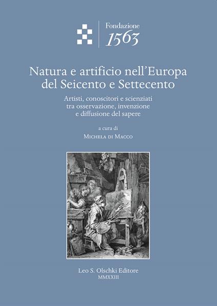 Natura e artificio nell'Europa del Seicento e Settecento. Artisti, conoscitori e scienziati tra osservazione, invenzione e diffusione del sapere - copertina