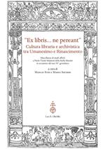 «Ex libris... ne pereant». Cultura libraria e archivistica tra Umanesimo e Rinascimento. Miscellanea di studi offerti a Paolo Tiezzi Mazzoni della Stella Maestri in occasione del suo 70° genetliaco