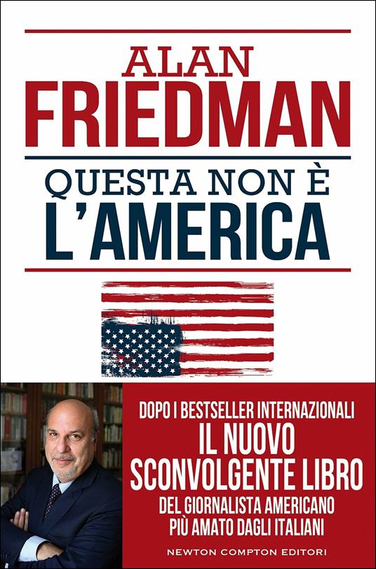 Questa non è l'America - Alan Friedman - Libro - Newton Compton Editori -  Controcorrente