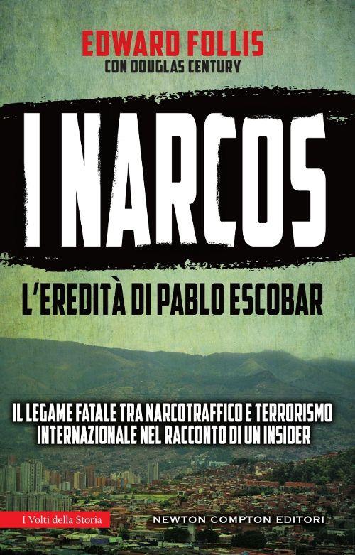 I narcos. L'eredità di Pablo Escobar - Edward Follis,Douglas Century - copertina