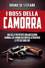 I boss della Camorra. Una delle più potenti organizzazioni criminali del mondo raccontata attraverso le vite dei suoi capi