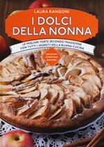 I dolci della nonna. Le migliori torte secondo tradizione con tutti i segreti della buona cucina