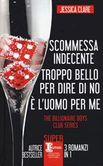 The Billionaire Boys Club series: Scommessa indecente-Troppo bello per dire di no-È l'uomo per me