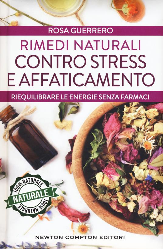 Rimedi naturali contro stress e affaticamento. Ediz. plastificata - Rosa Guerrero - copertina