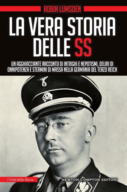 La vera storia delle SS. Un agghiacciante racconto di intrighi e nepotismi, deliri di onnipotenza e stermini di massa nella Germania del Terzo Reich - Robin Lumsden - copertina