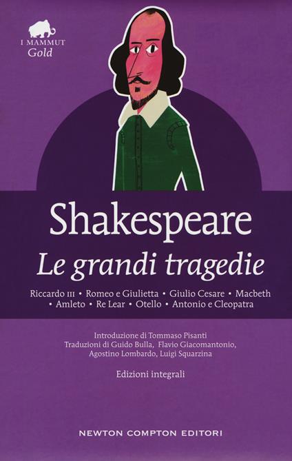 Le grandi tragedie: Riccardo III-Romeo e Giulietta-Giulio Cesare-Macbeth- Amleto-Re Lear-Otello-Antonio e Cleopatra. Ediz. integrale - William  Shakespeare - Libro - Newton Compton Editori - Grandi tascabili economici.  I mammut Gold