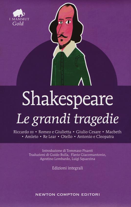 Le grandi tragedie: Riccardo III-Romeo e Giulietta-Giulio  Cesare-Macbeth-Amleto-Re Lear-Otello-Antonio e Cleopatra. Ediz. integrale - William  Shakespeare - Libro - Newton Compton Editori - Grandi tascabili economici.  I mammut Gold