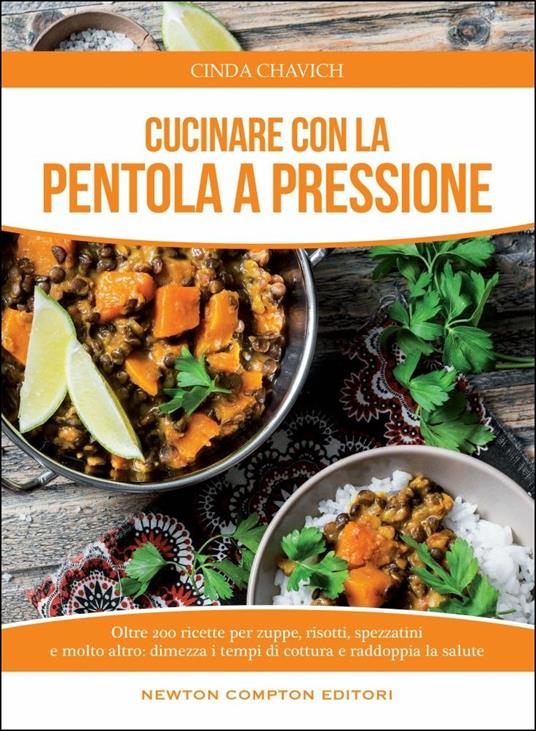 Cucinare con la pentola a pressione - Chavich Cinda - Libro - Newton  Compton Editori - Manuali di cucina | IBS