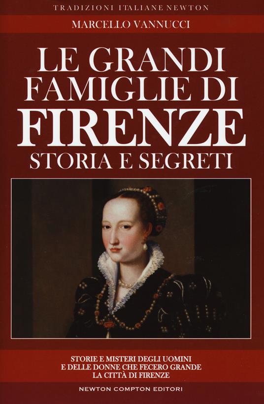 Le grandi famiglie di Firenze. Storia e segreti - Marcello Vannucci - copertina
