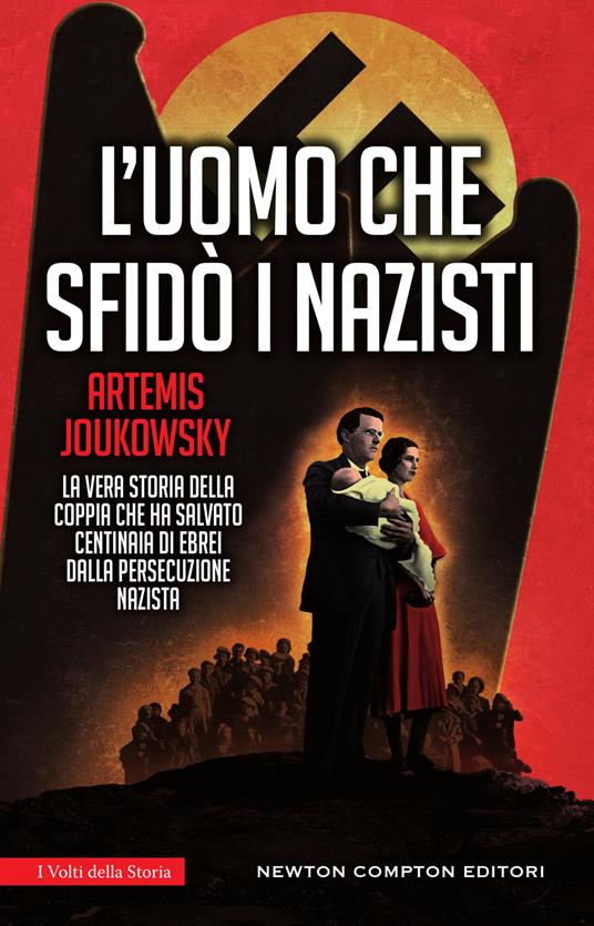 L' uomo che sfidò i nazisti. La vera storia della coppia che ha salvato centinaia di ebrei dalla persecuzione nazista - Artemis Joukowsky,Giulio Lupieri - ebook