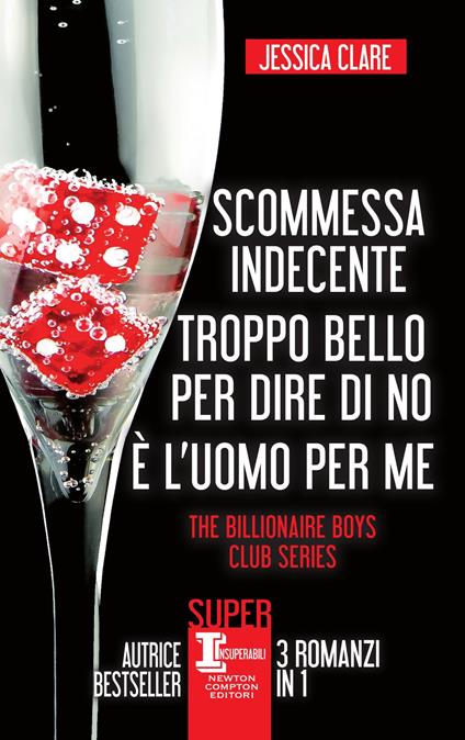 The Billionaire Boys Club series: Scommessa indecente-Troppo bello per dire di no-È l'uomo per me - Jessica Clare,Micol Cerato,Mariafelicia Maione,Silvia Russo - ebook