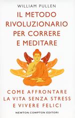 Il metodo rivoluzionario per correre e meditare. Come affrontare la vita senza stress e vivere felici