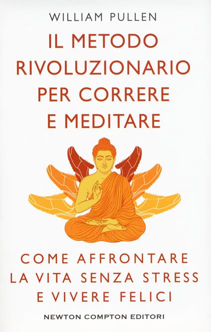 Il metodo rivoluzionario per correre e meditare. Come affrontare la vita senza stress e vivere felici - William Pullen - copertina