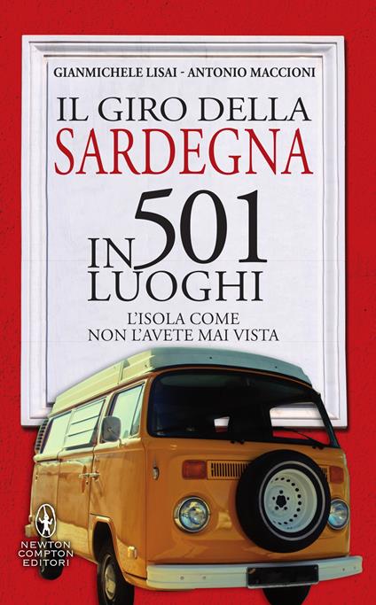 Il giro della Sardegna in 501 luoghi. L'isola come non l'avete mai vista - Gianmichele Lisai,Antonio Maccioni,Fabio Piacentini - ebook